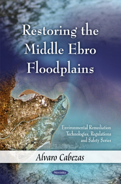 Book cover of: Restoring the Middle Ebro Floodplains. By: Alvaro Cabezas