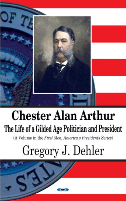 Book cover of: Chester Alan Arthur. By: Gregory J. Dehler