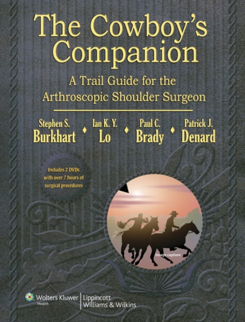 Book cover of: Cowboy's Companion: A Trail Guide for the Arthroscopic Shoulder Surgeon. By: Stephen S. Burkhart