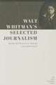 Book cover of: Walt Whitman's Selected Journalism