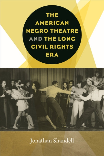 Book cover of: American Negro Theatre and the Long Civil Rights Era. By: Jonathan Shandell