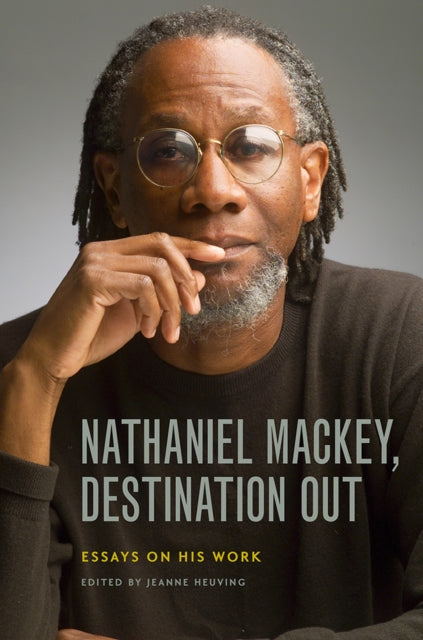 Book cover of: Nathaniel Mackey, Destination Out. By: Jeanne Heuving
