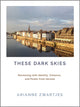 Book cover of: These Dark Skies. By: Arianne Zwartjes