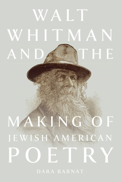 Book cover of: Walt Whitman and the Making of Jewish American Poetry. By: Dara Barnat