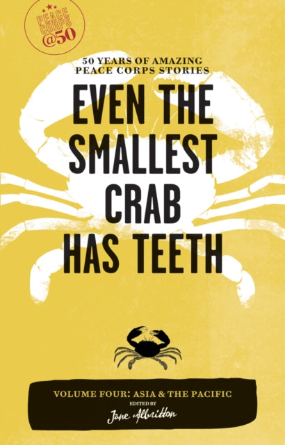 Book cover of: Even the Smallest Crab Has Teeth: 50 Years of Amazing Peace Corps Stories. By: Jane Albritton