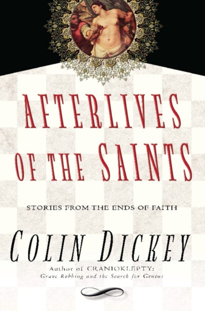 Book cover of: Afterlives of the Saints. By: Colin Dickey