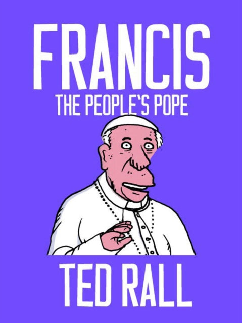 Book cover of: Francis, The People's Pope. By: Ted Rall
