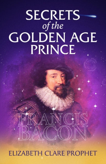 Book cover of: Secrets of the Golden Age Prince: Francis Bacon. By: Elizabeth Clare Prophet