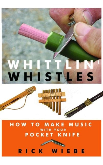 Book cover of: Whittlin' Whistles. By: Rick Wiebe