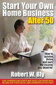 Book cover of: Start Your Own Home Business After 50