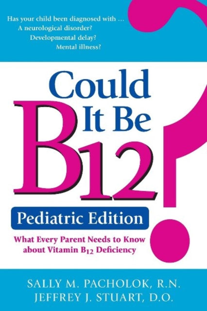 Book cover of: Could It Be B12? -- Pediatric Edition. By: Sally M. Pacholok