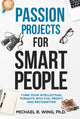 Book cover of: Passion Projects for Smart People. By: Michael R. Wing