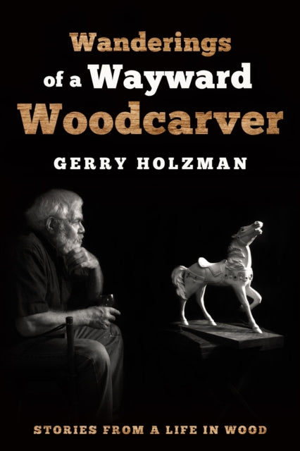 Book cover of: Wanderings of a Wayward Woodcarver. By: Gerry Holzman