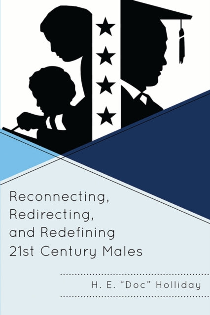 Book cover of: Reconnecting, Redirecting, and Redefining 21st Century Males. By: H. E. Holliday