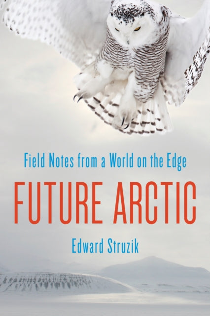 Book cover of: Future Arctic. By: Edward Struzik
