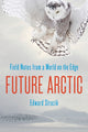 Book cover of: Future Arctic. By: Edward Struzik