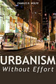 Book cover of: Urbanism Without Effort. By: Charles R. Wolfe