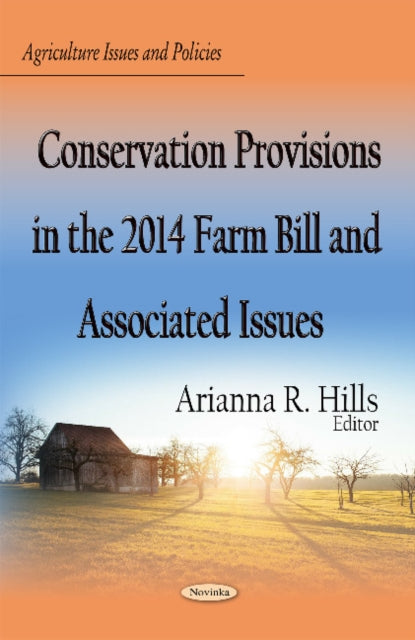 Book cover of: Conservation Provisions in the 2014 Farm Bill & Associated Issues. By: Arianna R. Hills