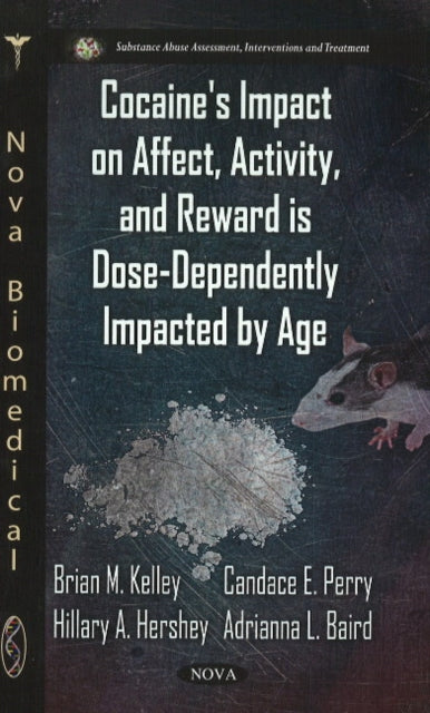 Book cover of: Cocaine's Impact on Affect, Activity & Reward is Dose-Dependently Impacted by Age. By: Brian M. Kelley