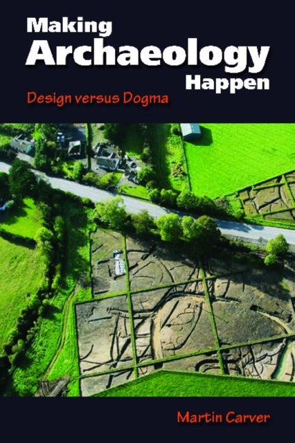 Book cover of: Making Archaeology Happen. By: M. O. H. Carver