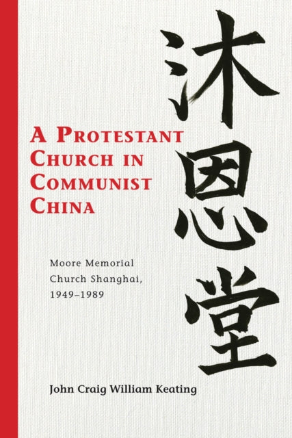 Book cover of: Protestant Church in Communist China. By: John Craig William Keating