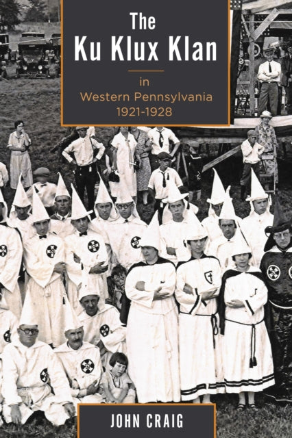 Book cover of: Ku Klux Klan in Western Pennsylvania, 1921–1928. By: John Craig
