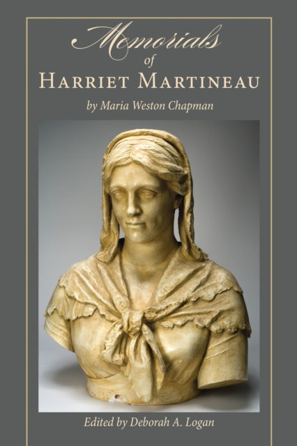 Book cover of: Memorials of Harriet Martineau by Maria Weston Chapman. By: Deborah A. Logan