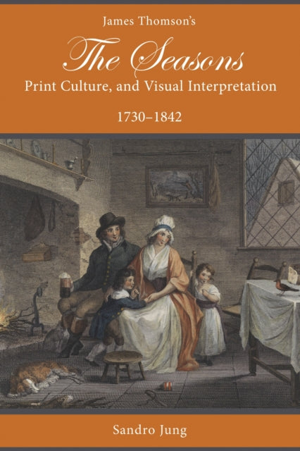 Book cover of: James Thomson's The Seasons, Print Culture, and Visual Interpretation, 1730–1842. By: Sandro Jung