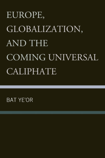 Book cover of: Europe, Globalization, and the Coming of the Universal Caliphate. By: Bat Ye'or
