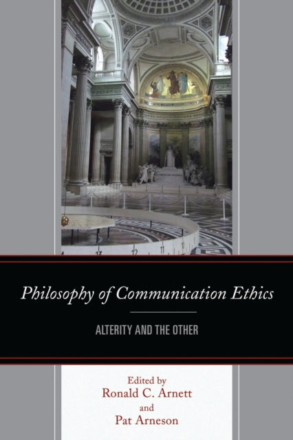 Book cover of: Philosophy of Communication Ethics. By: Ronald C. Arnett