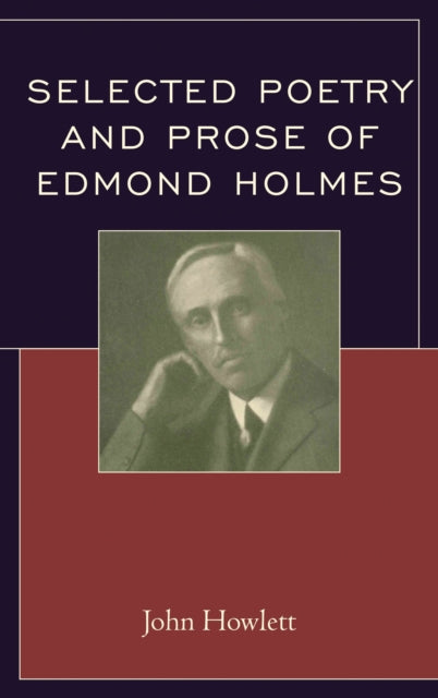 Book cover of: Selected Poetry and Prose of Edmond Holmes. By: John Howlett
