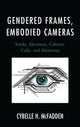 Book cover of: Gendered Frames, Embodied Cameras. By: Cybelle H. McFadden