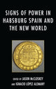 Book cover of: Signs of Power in Habsburg Spain and the New World