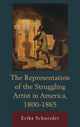Book cover of: Representation of the Struggling Artist in America, 1800–1865. By: Erika Schneider