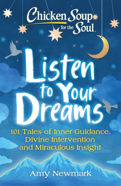 Book cover of: Chicken Soup for the Soul: Listen to Your Dreams. By: Amy Newmark