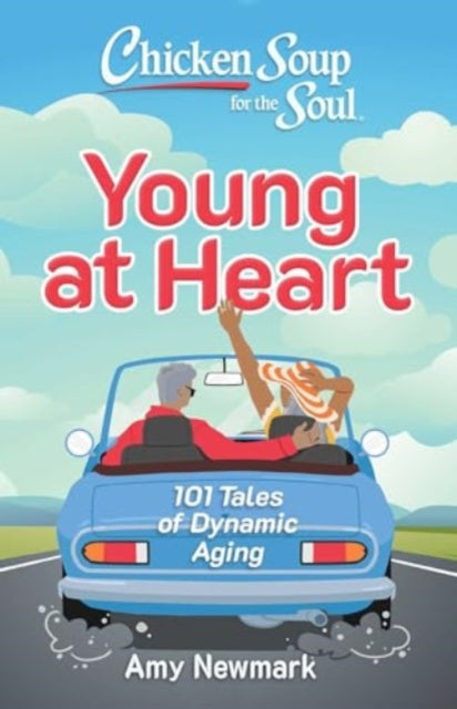 Book cover of: Chicken Soup for the Soul: Young at Heart. By: Amy Newmark
