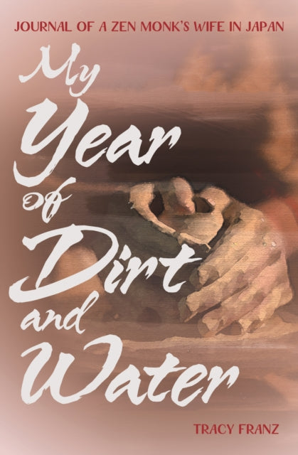 Book cover of: My Year of Dirt and Water. By: Tracy Franz