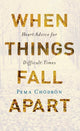 Book cover of: When Things Fall Apart. By: Pema Chödrön