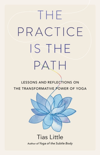 Book cover of: Practice Is the Path. By: Tias Little