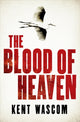 Book cover of: Blood of Heaven. By: Kent Wascom
