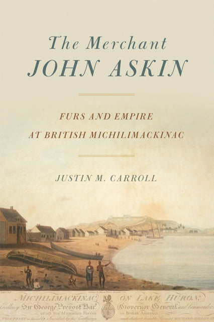 Book cover of: Merchant John Askin. By: Justin M. Carroll