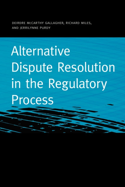 Book cover of: Alternative Dispute Resolution in the Regulatory Process. By: Deirdre McCarthy Gallagher
