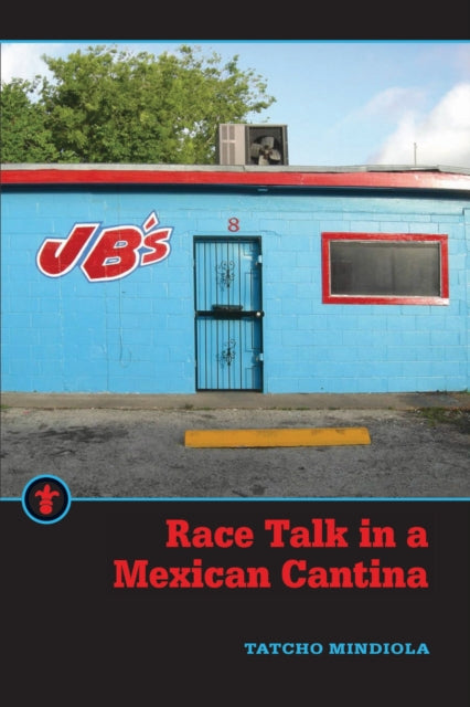 Book cover of: Race Talk in a Mexican Cantina. By: Tatcho Mindiola
