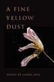 Book cover of: Fine Yellow Dust. By: Laura Apol