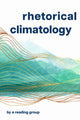 Book cover of: Rhetorical Climatology. By: Chris Ingraham