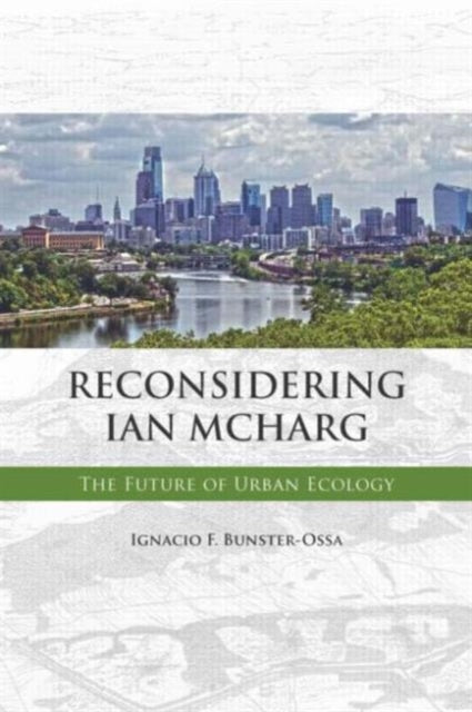 Book cover of: Reconsidering Ian McHarg. By: Ignacio Bunster-Ossa