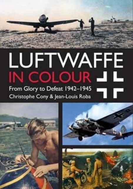 Book cover of: Luftwaffe in Colour Volume 2. By: Christophe Cony