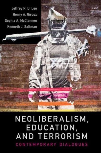 Book cover of: Neoliberalism, Education, and Terrorism. By: Jeffrey R. Di Leo