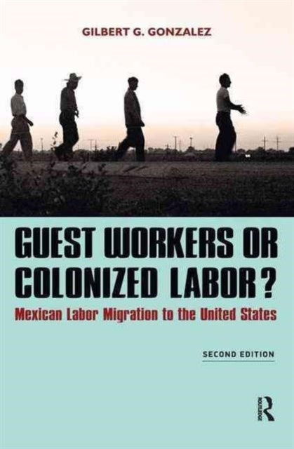 Book cover of: Guest Workers or Colonized Labor?. By: Gilbert G. Gonzalez