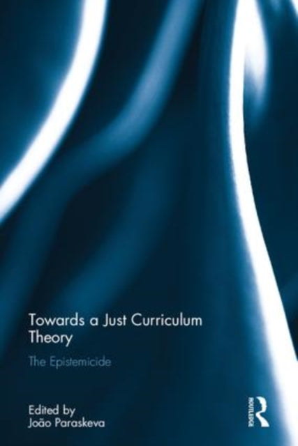 Book cover of: Towards a Just Curriculum Theory. By: João M. Paraskeva